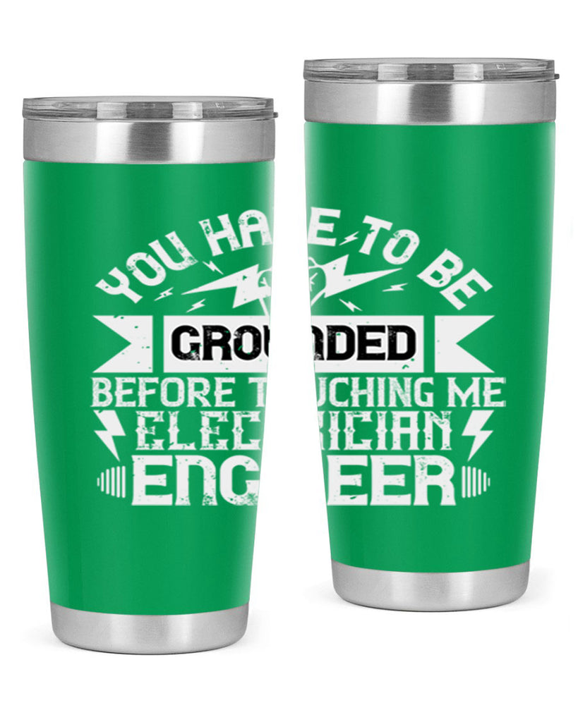 You have to be grounded before touching me electrician engineer Style 1#- electrician- tumbler