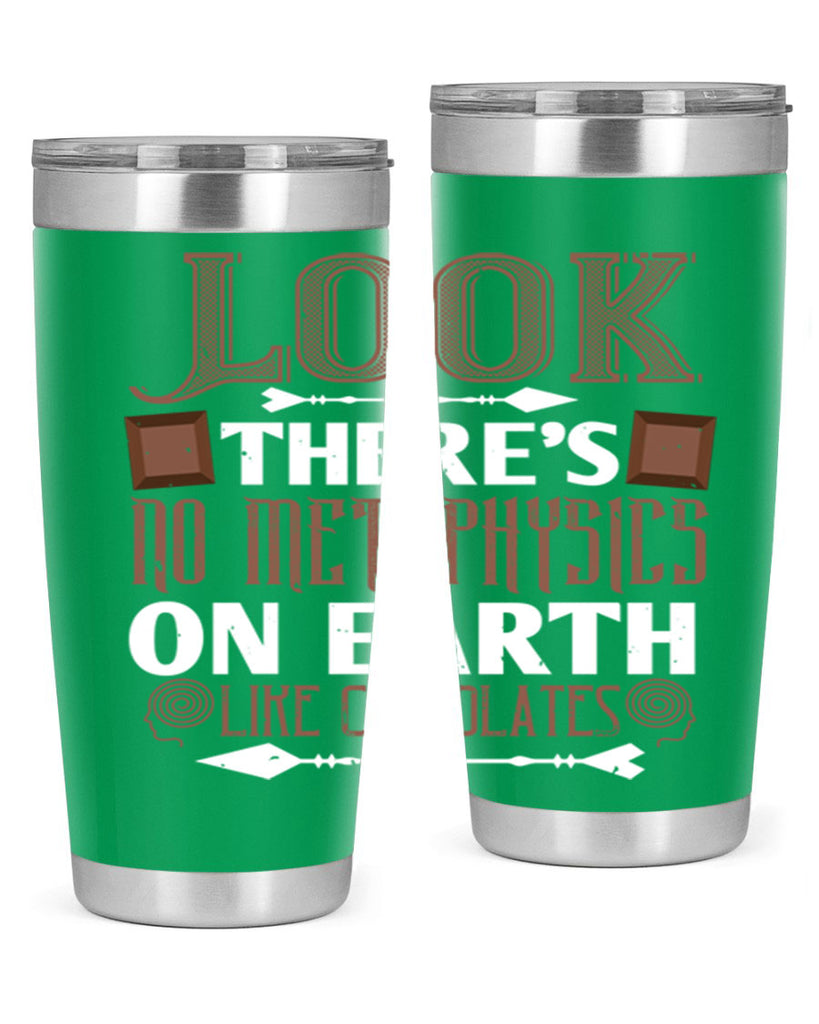“look theres no metaphysics on earth like chocolates” 5#- chocolate- Tumbler