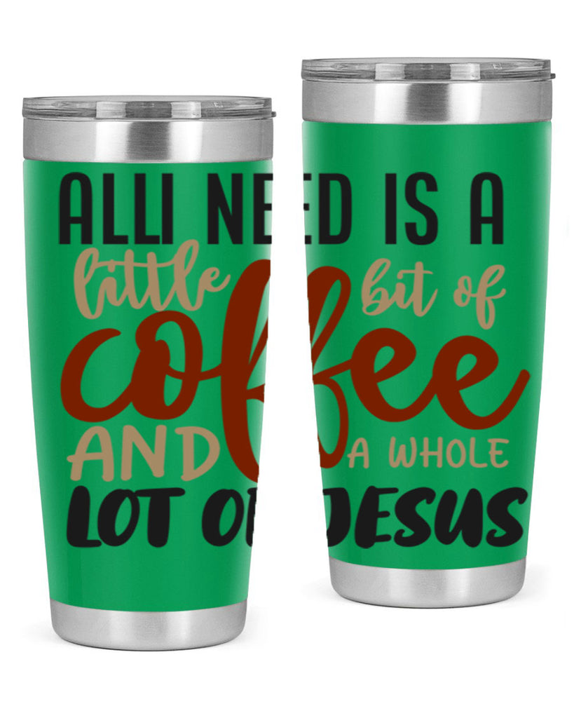 all i need is a little bit of coffee and a whole lot of jesus 226#- coffee- Tumbler