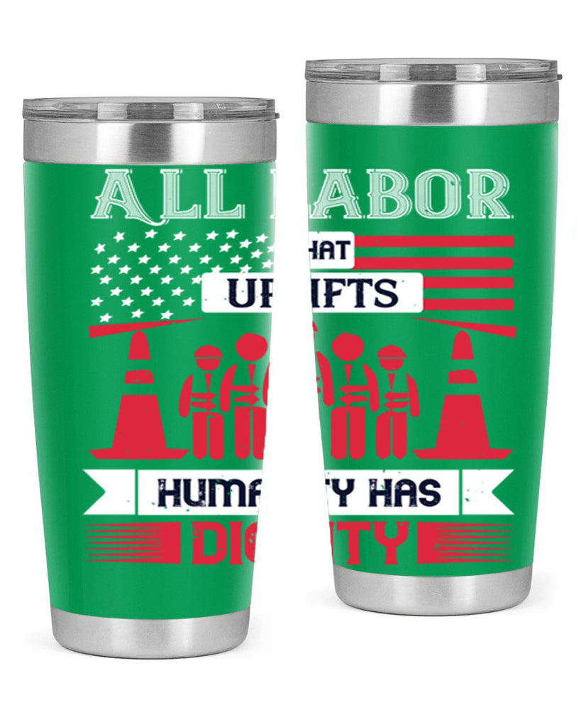 all labor that uplifts humanity has dignity 46#- labor day- Tumbler
