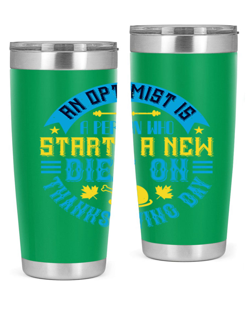 an optimist is a person who starts a new diet on thanksgiving day 50#- thanksgiving- Tumbler