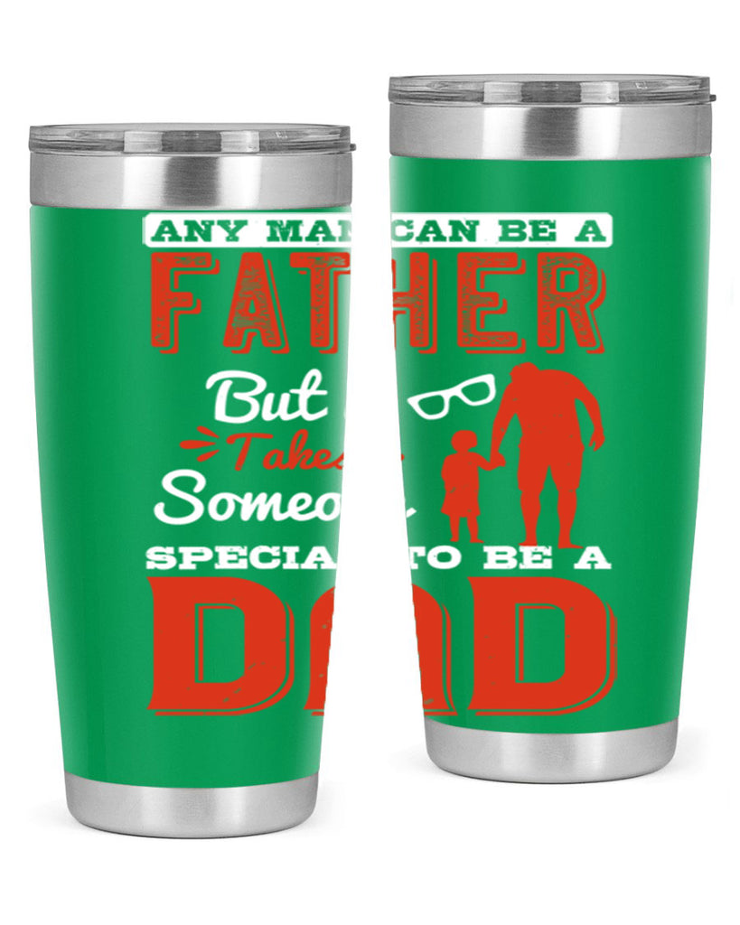 any man can be a father but it takes someone special to be a dad 134#- fathers day- Tumbler