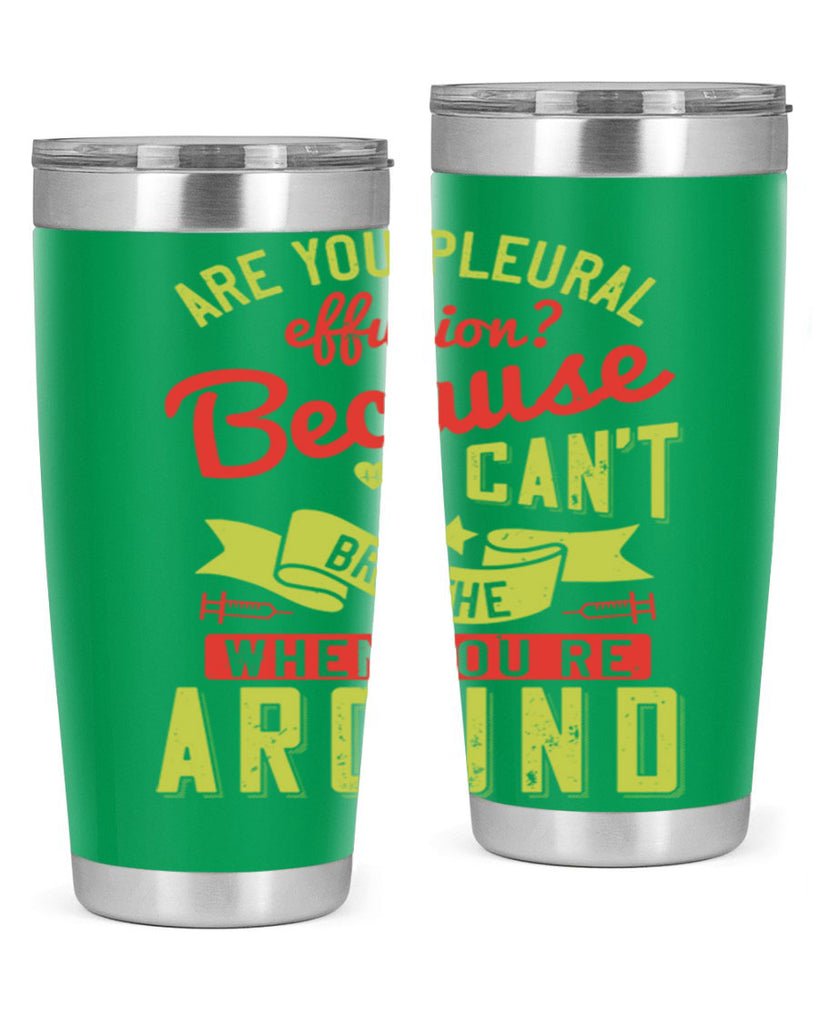 are you pleural effusion because i cant breathe when youre around Style 28#- medical- tumbler