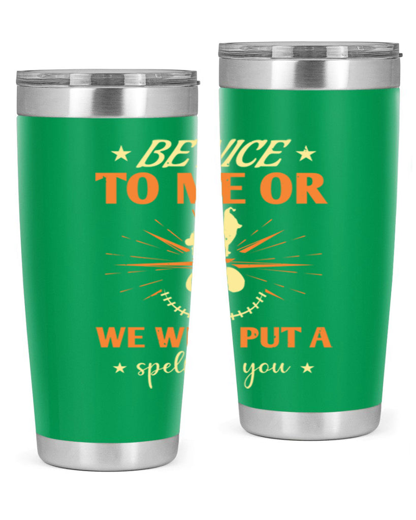 be nice to me or we will put a spell on you 140#- halloween- Tumbler