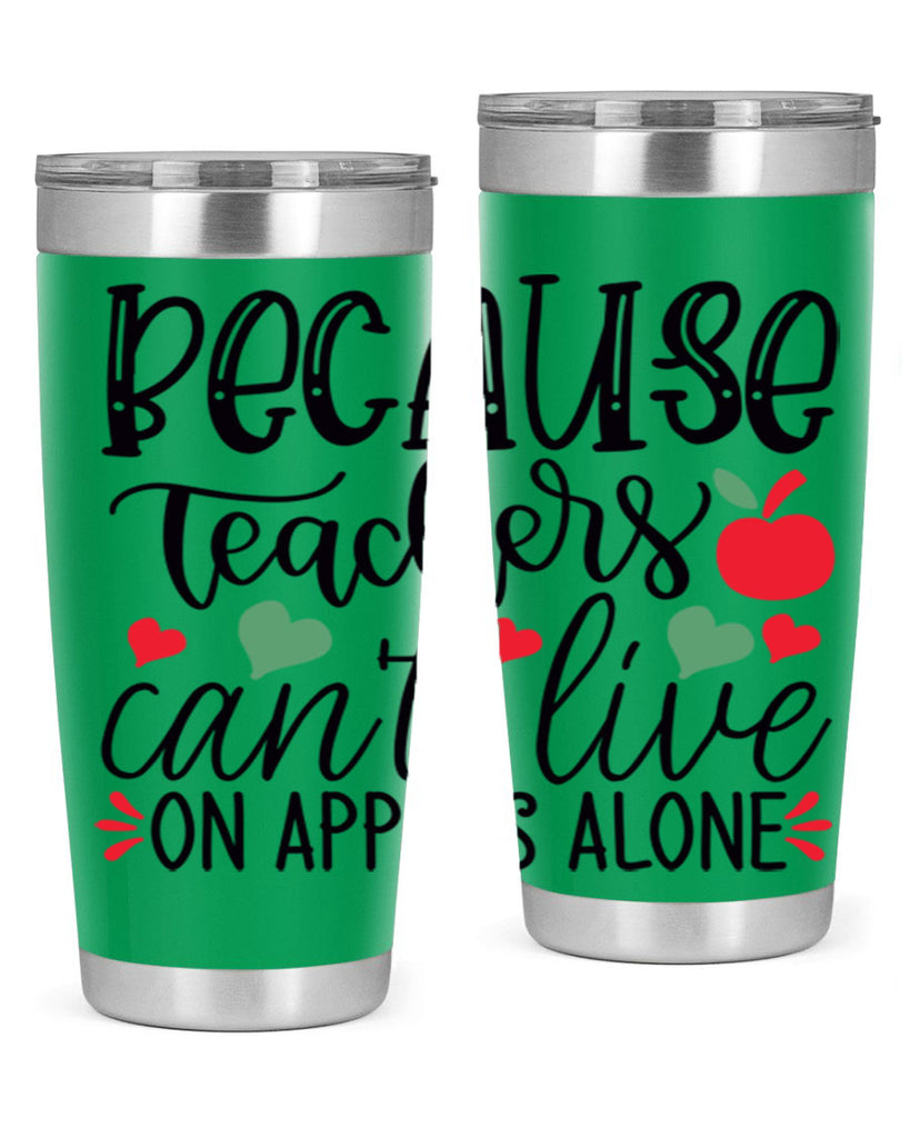 because teachers cant live on apples alone Style 120#- teacher- tumbler