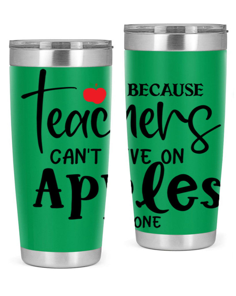 because teachers cant live on apples alone Style 190#- teacher- tumbler