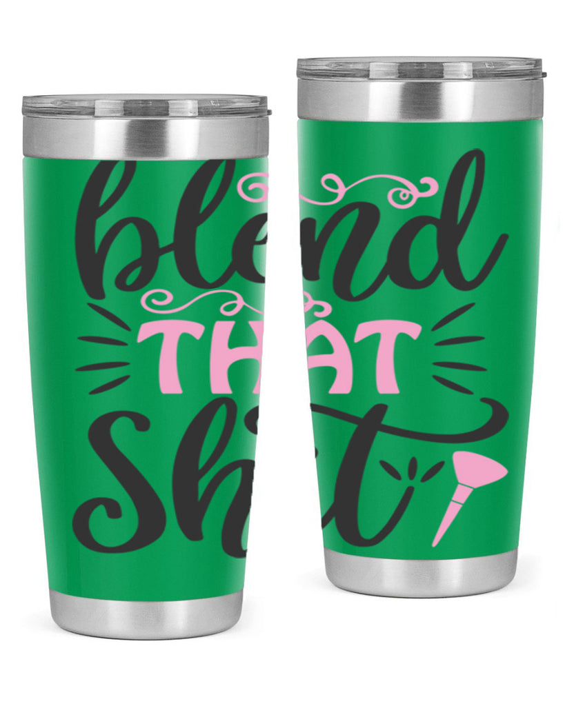 blend that shit Style 161#- make up- Tumbler