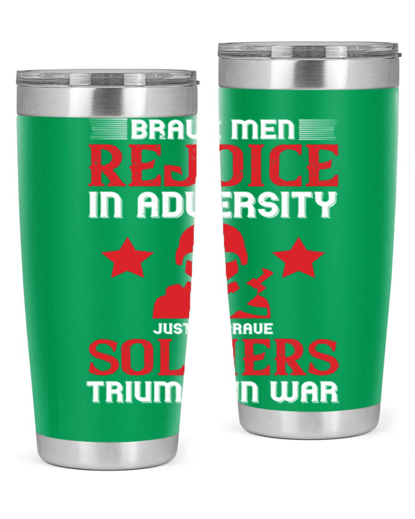 brave men rejoice in adversity just as brave soldiers triumph in war 70#- Veterns Day- Tumbler