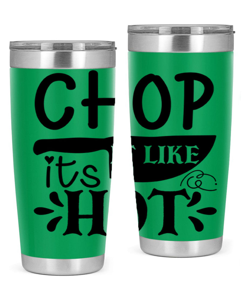 chop it like its hot 114#- kitchen- Tumbler