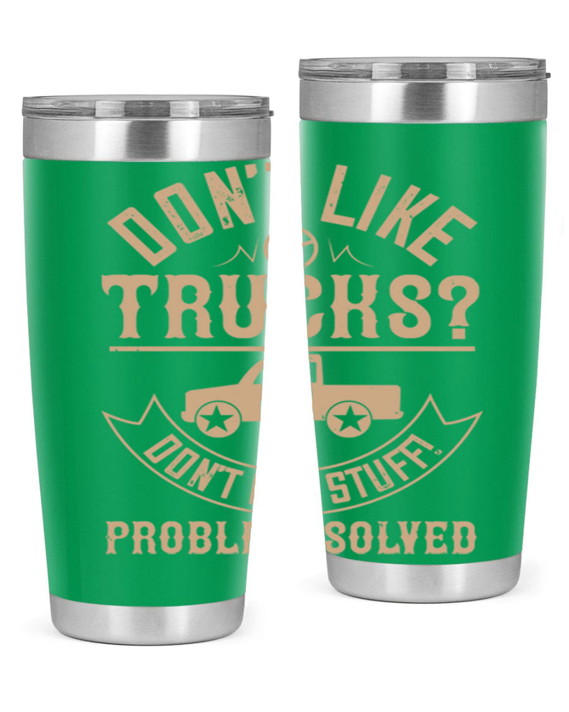 dont like truck dont buy stuff problem solved Style 6#- truck driver- tumbler