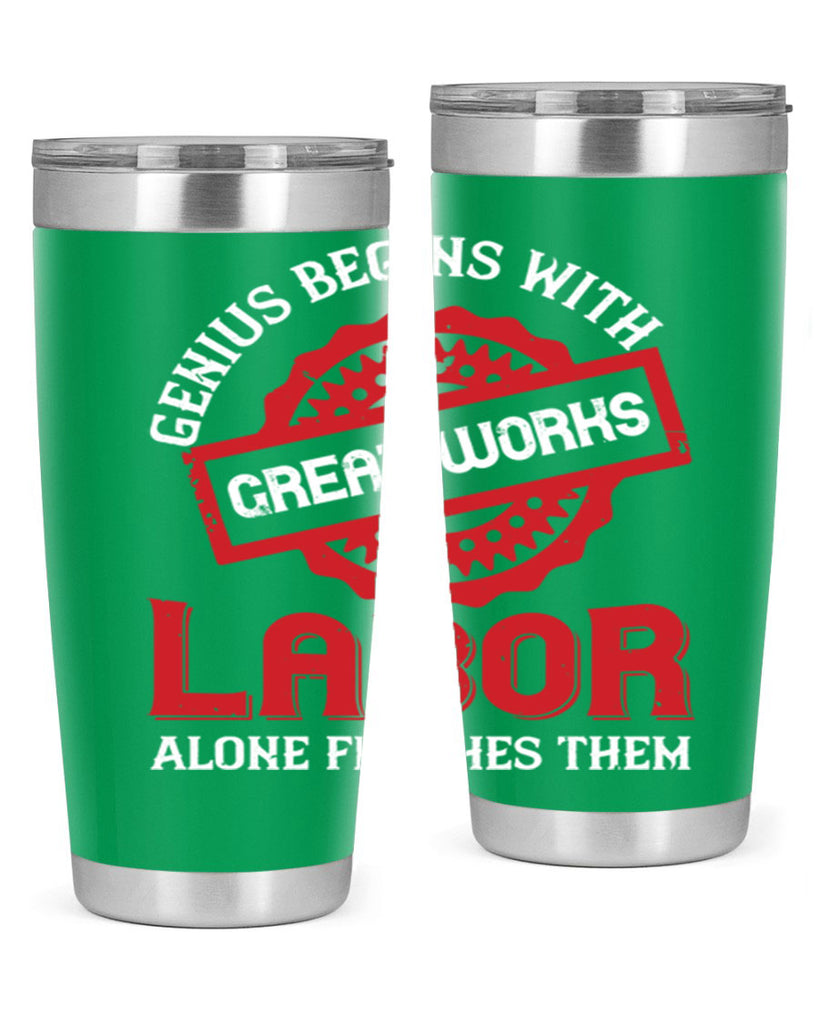 genius begins with great works labor alone finishes them 42#- labor day- Tumbler