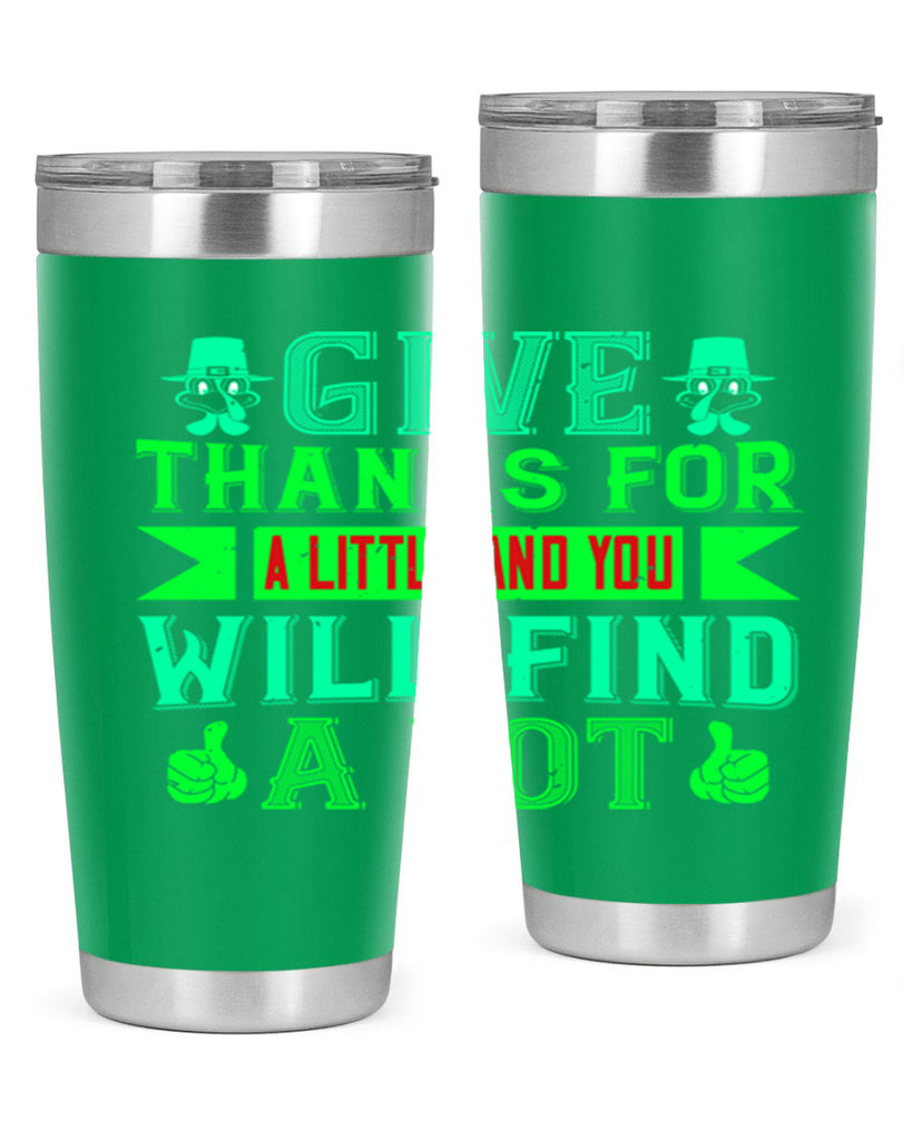 give thanks for a little and you will find a lot 43#- thanksgiving- Tumbler