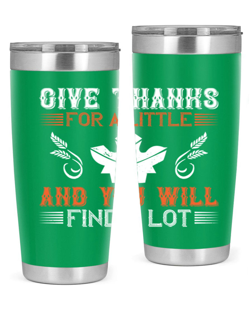give thanks for a little and you will find a lot 44#- thanksgiving- Tumbler