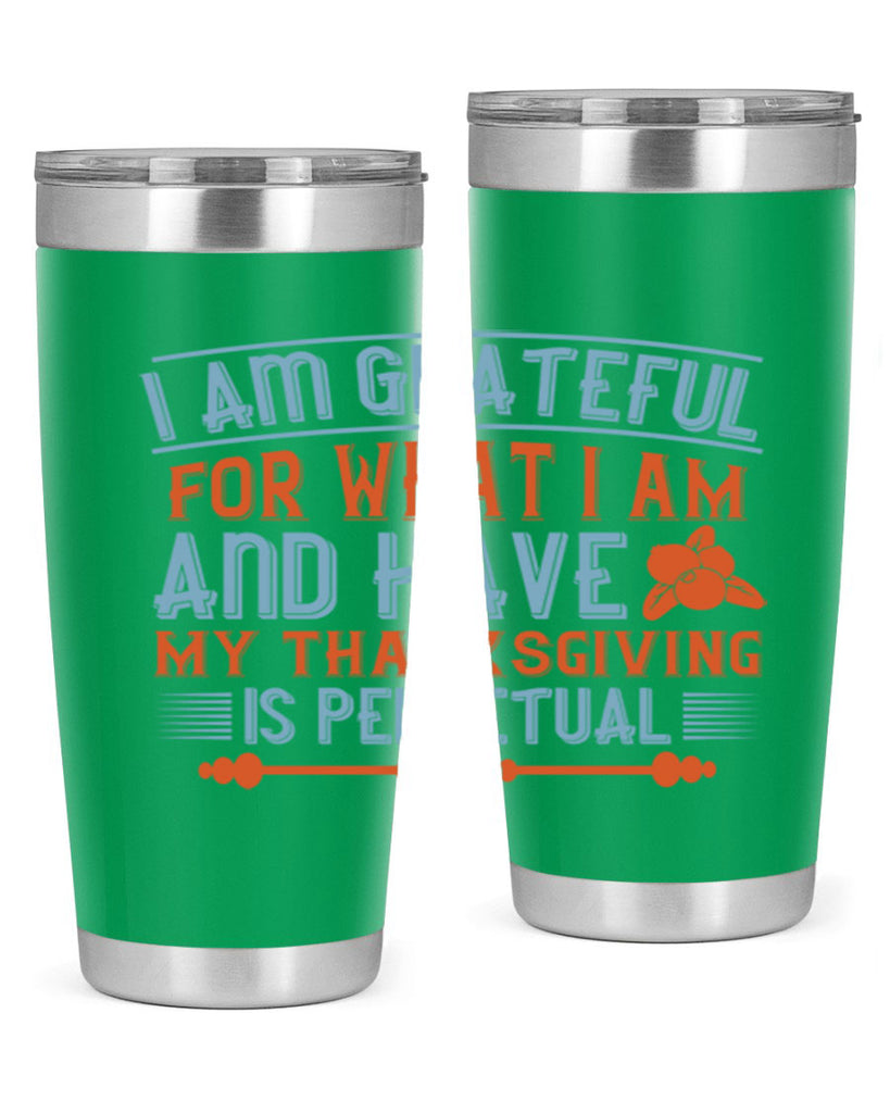 i am grateful for what i am and have my thanksgiving is perpetual 32#- thanksgiving- Tumbler