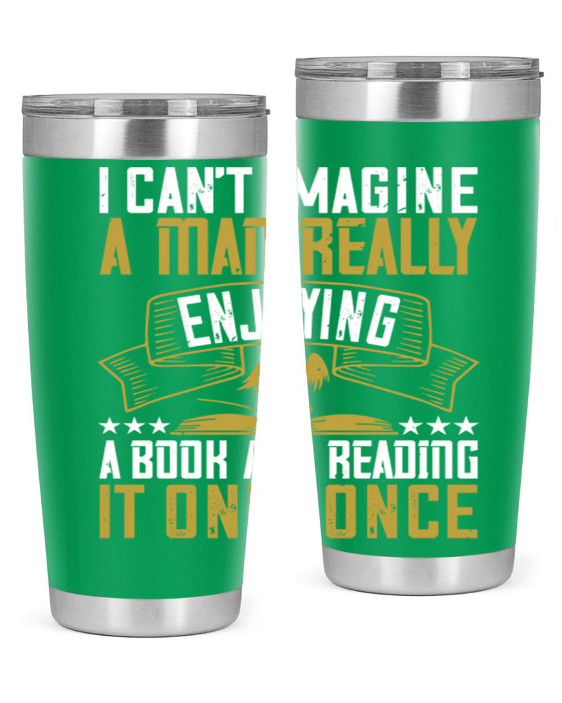 i can’t imagine a man really enjoying a book and reading it only once 69#- reading- Tumbler