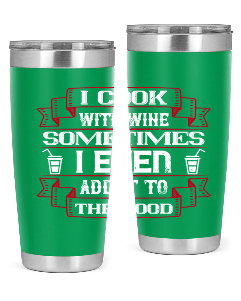 i cook with wine sometimes i even add it to the food 48#- drinking- Tumbler