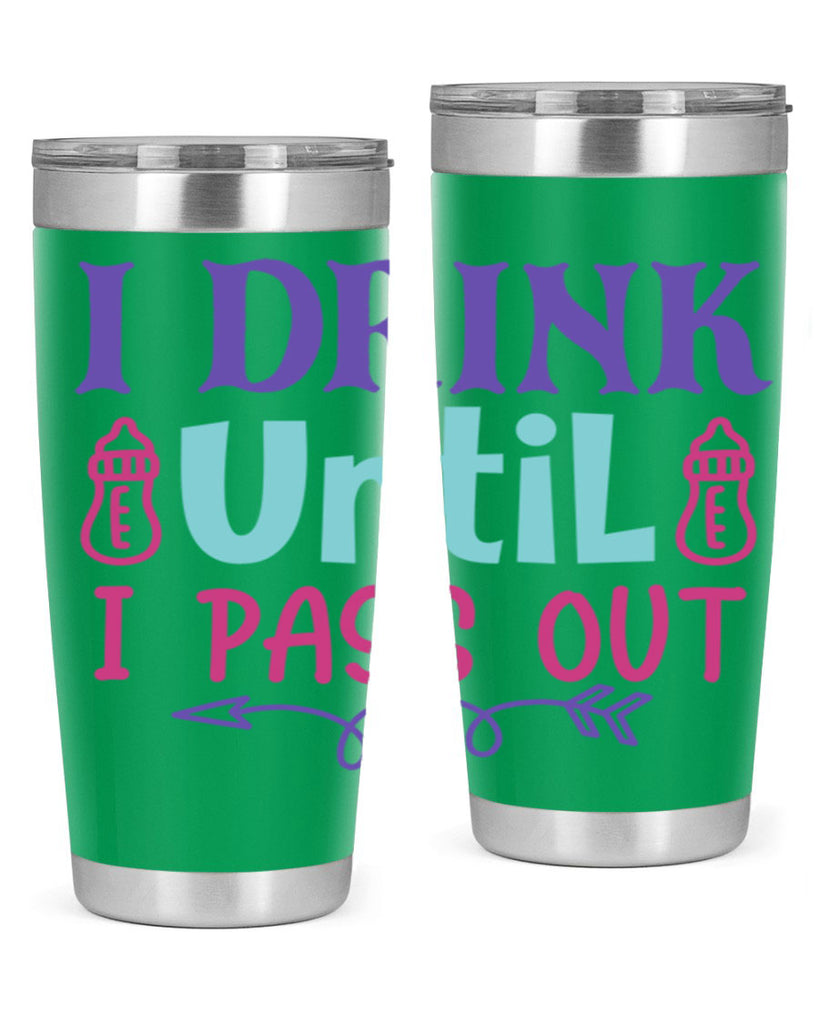 i drink until i pass out Style 257#- baby- tumbler