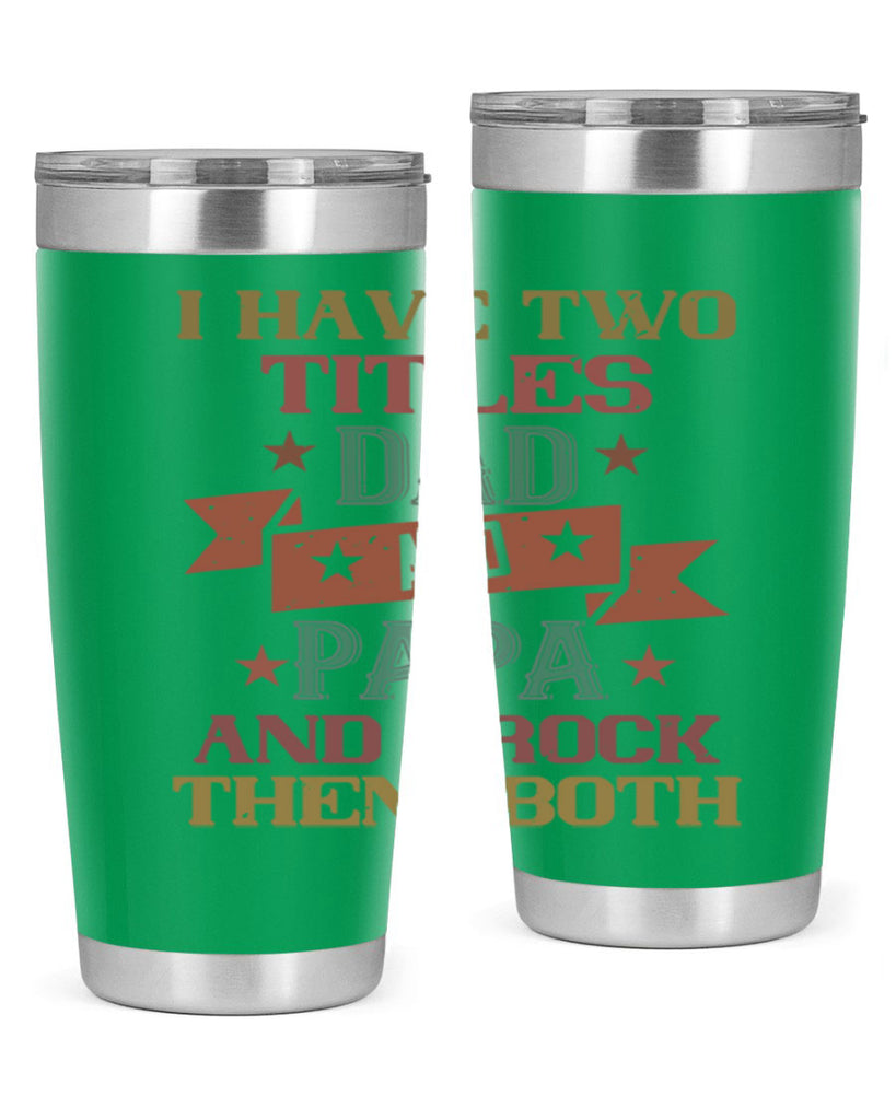 i have two titles dad and papa and i rock 40#- grandpa - papa- Tumbler