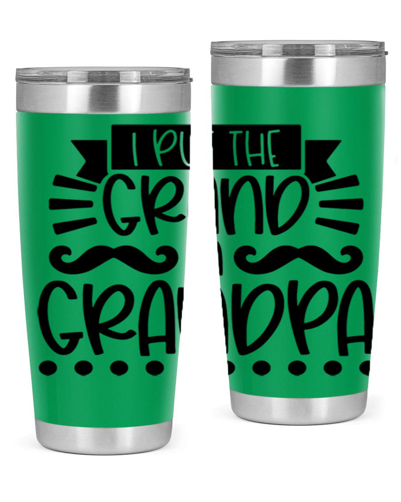 i put the grand in grandpa 36#- fathers day- Tumbler