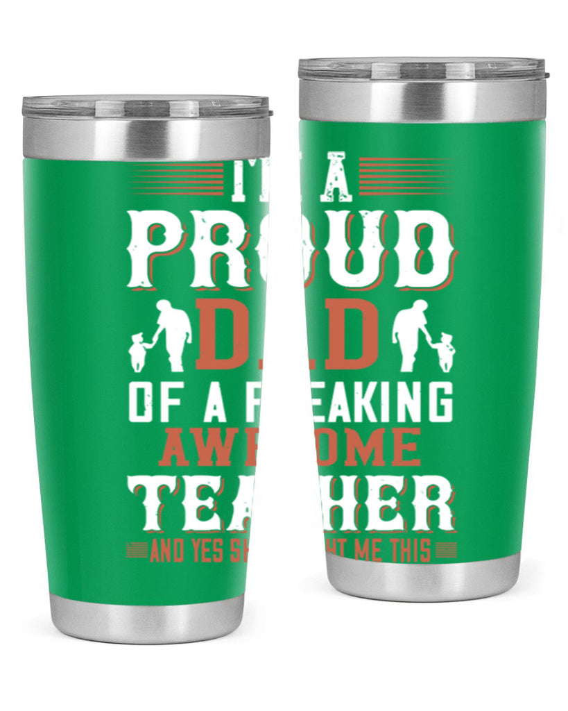 i’m a proud dad of a freaking awesome teacher and yes she bought me this 220#- fathers day- Tumbler