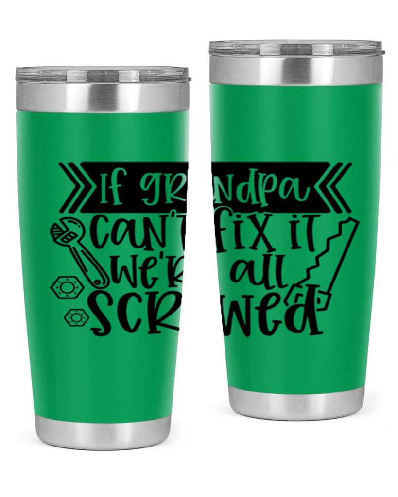 if grandpa cant fix it were all screwed 32#- fathers day- Tumbler