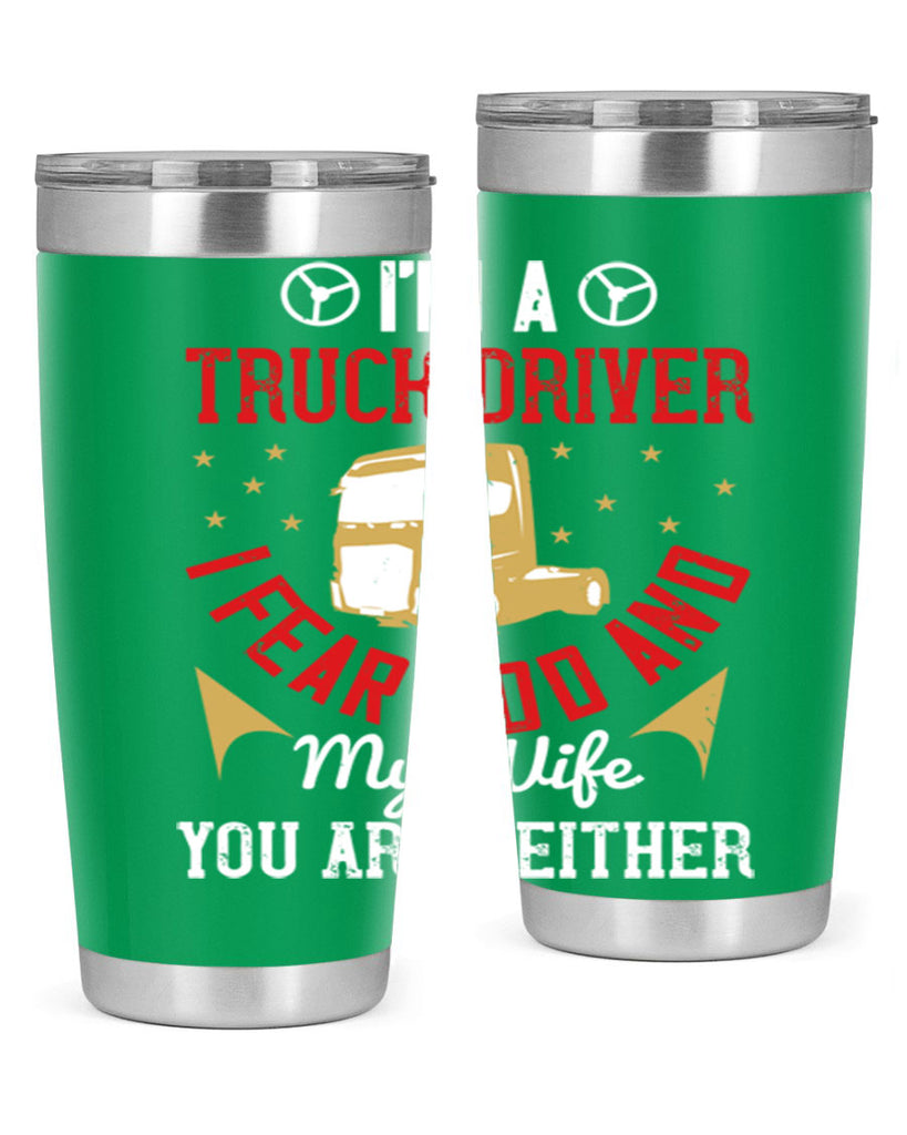 im a truck driver i fear god and my wife you are neither Style 40#- truck driver- tumbler