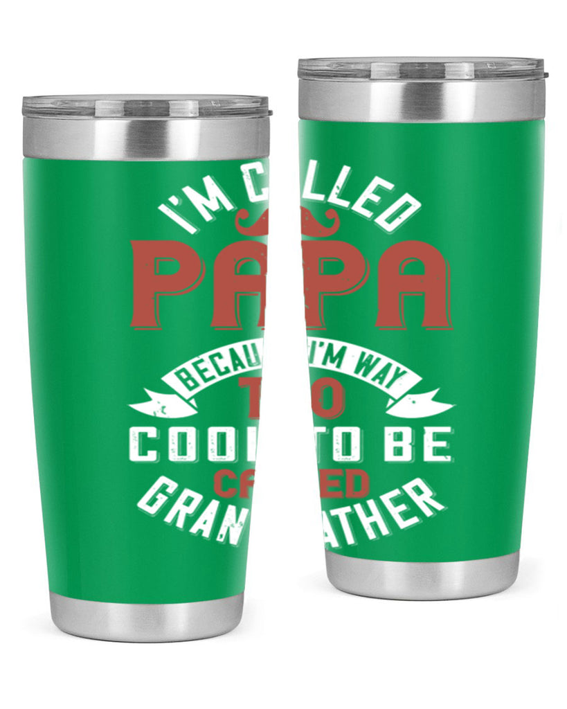 im called papa because im way too cool to be called grand father 229#- fathers day- Tumbler
