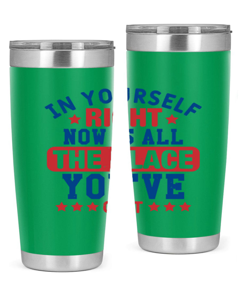in yourself right now is all the place Style 19#- Fourt Of July- Tumbler