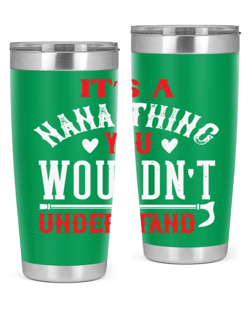 its a nana thing you wouldnt underatand 18#- grandma - nana- Tumbler