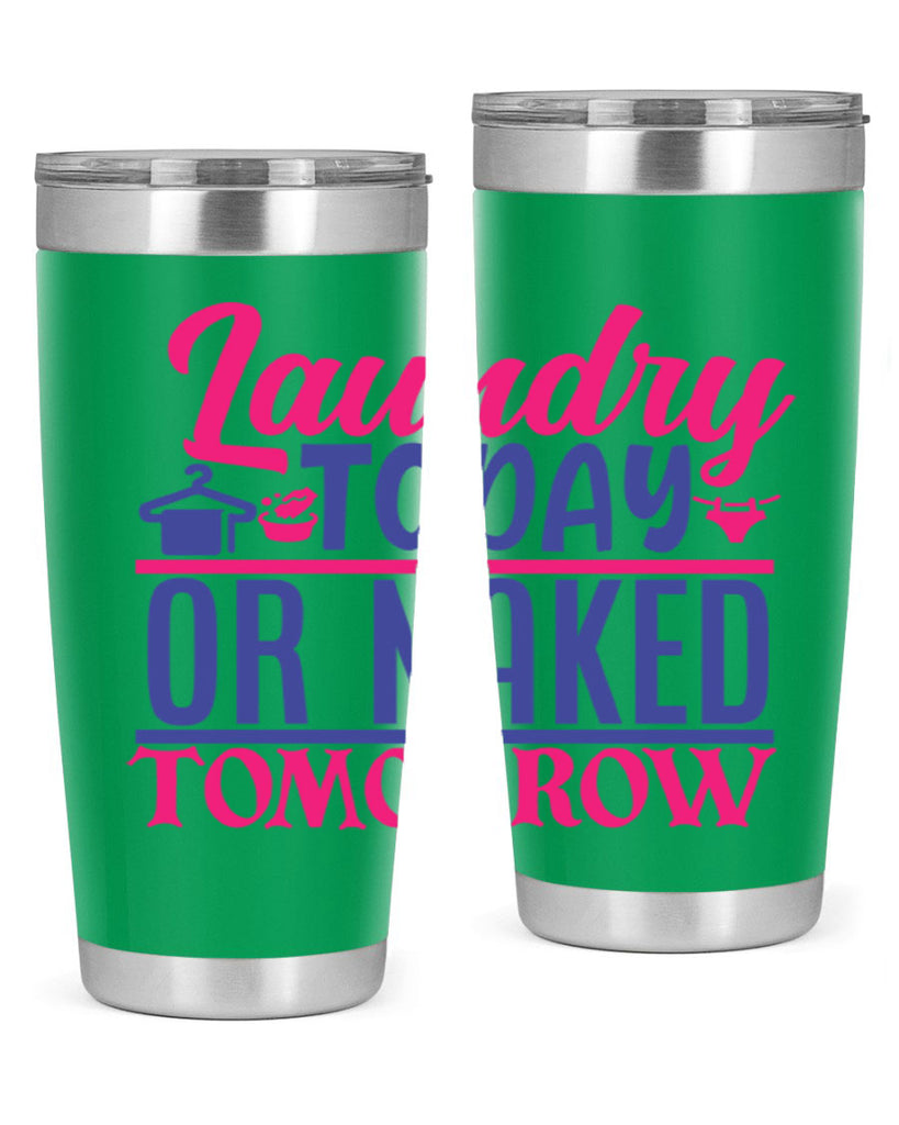 laundry today or naked tomorrow 4#- laundry- Tumbler