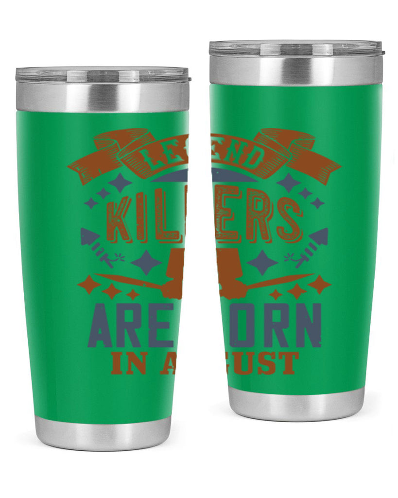 legend killers are born in august Style 66#- birthday- tumbler