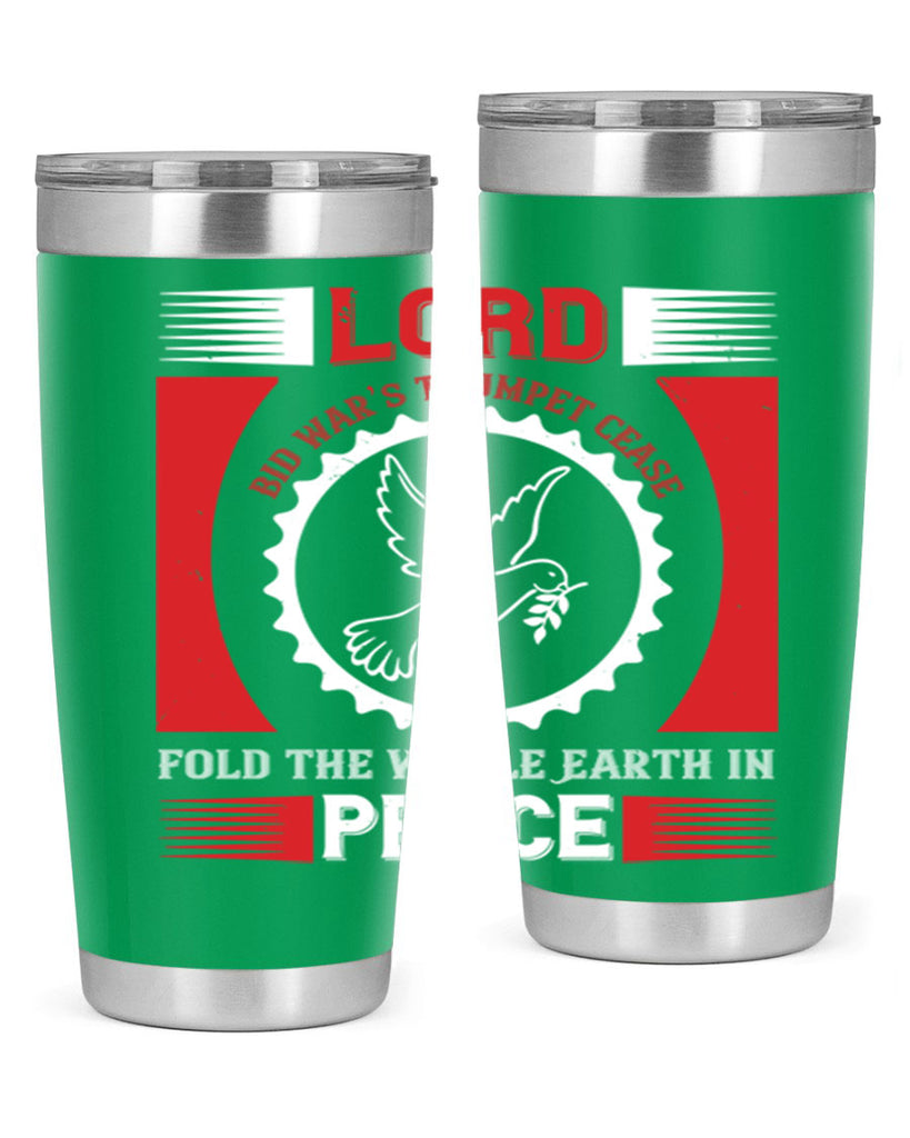 lord bid war’s trumpet cease fold the whole earth in peace 48#- Veterns Day- Tumbler
