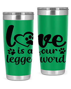love is a four legged word Style 74#- dog- Tumbler