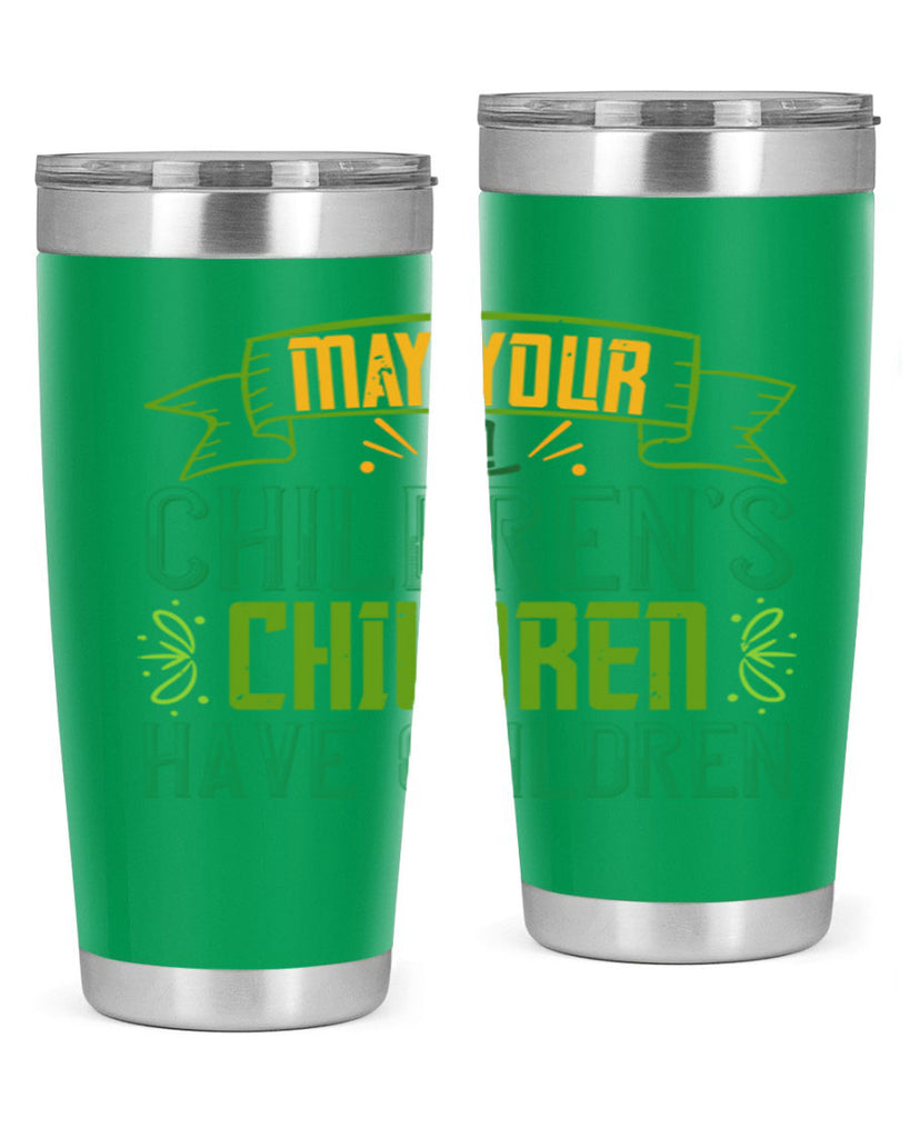 may your children’s children have children Style 114#- St Patricks Day- Tumbler