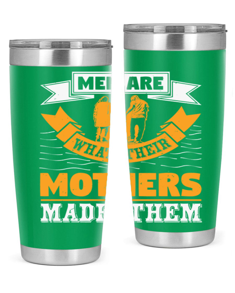 men are what their mothers made them 52#- mothers day- Tumbler