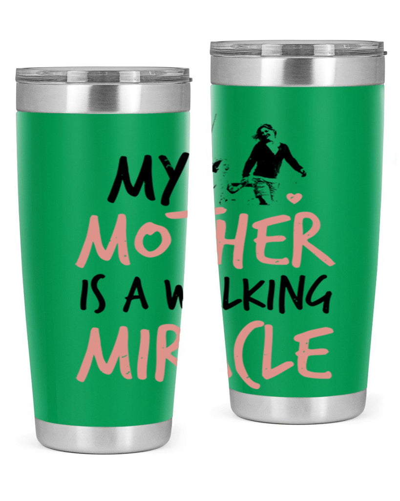 my mother is a walking miracle 36#- mothers day- Tumbler