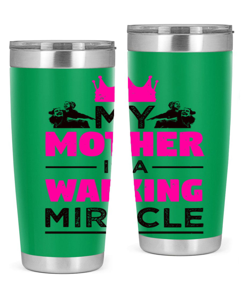 my mother is a walking miracle 38#- mothers day- Tumbler