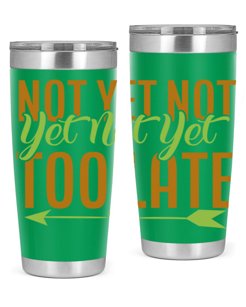 not yet not yet not yet too late 4#- avocado- Tumbler
