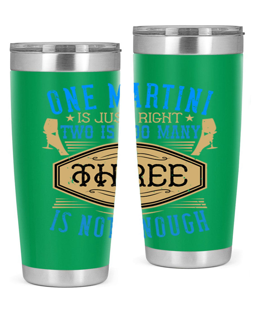 one martini is just right two is too many three is not enough 30#- drinking- Tumbler