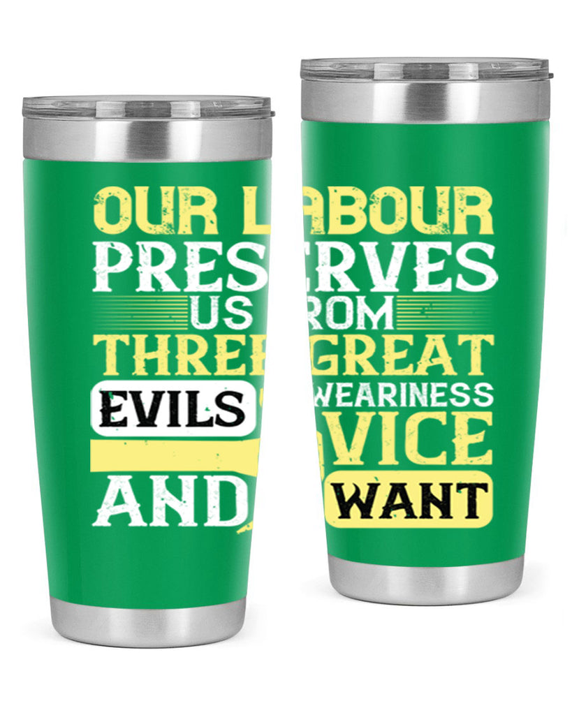 our labour preserves us from three great evils — weariness vice and want 20#- labor day- Tumbler