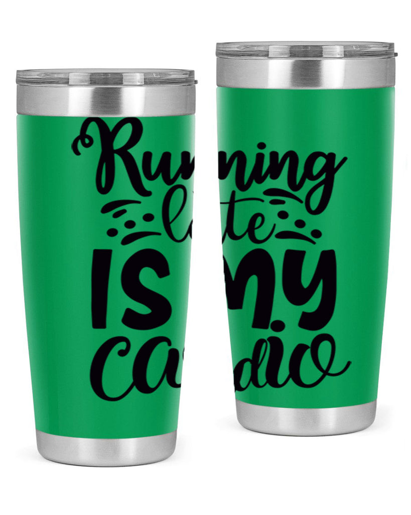 running late is my cardio 22#- gym- Tumbler