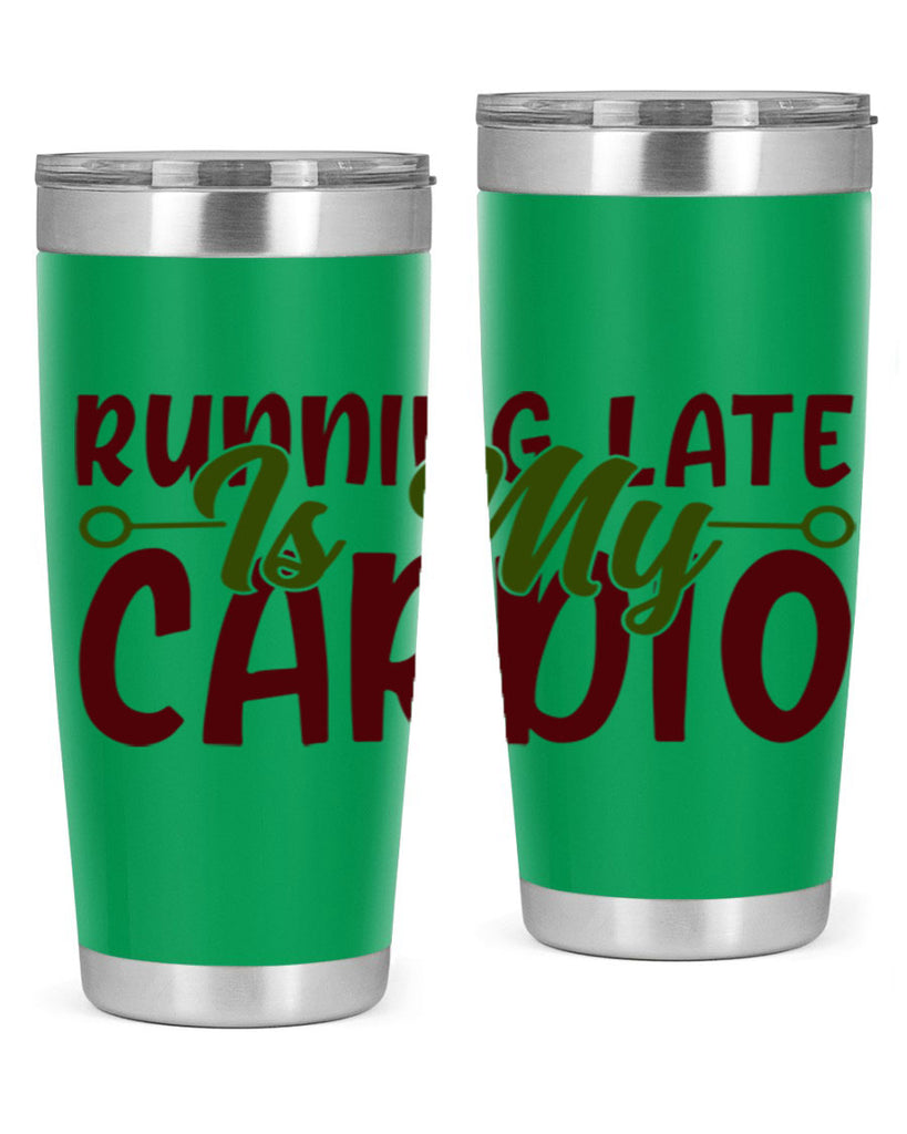 running late is my cardio 23#- gym- Tumbler