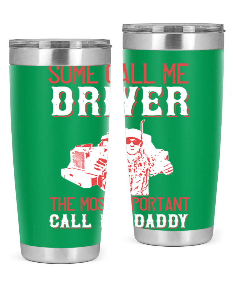 some call me driver the most important call me daddy Style 24#- truck driver- tumbler