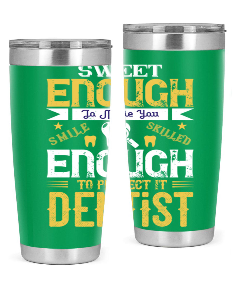 sweet enogh to make you Style 18#- dentist- tumbler