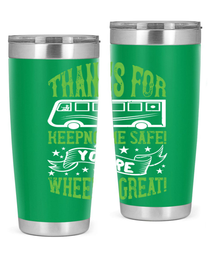 thanks for keepng me safe youre wheelif great Style 15#- bus driver- tumbler