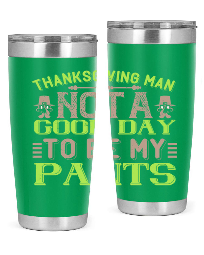 thanksgiving man not a good day to be my pants 7#- thanksgiving- Tumbler