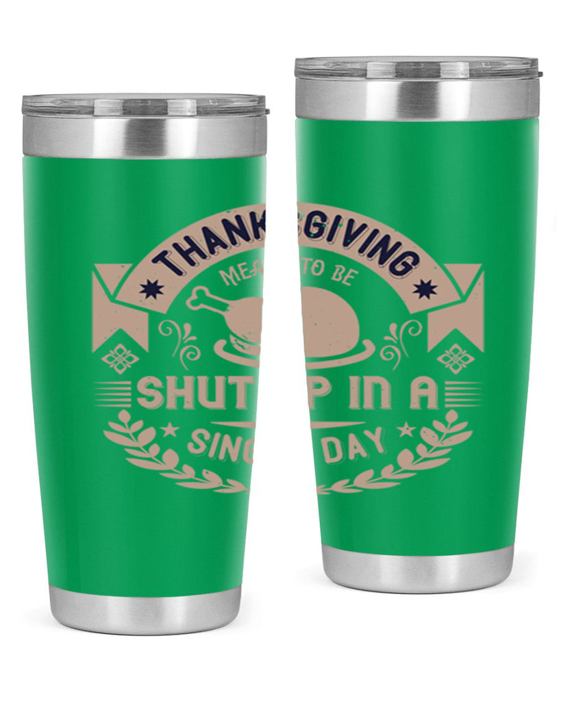 thanksgiving ment to be shut up in a single day 11#- thanksgiving- Tumbler