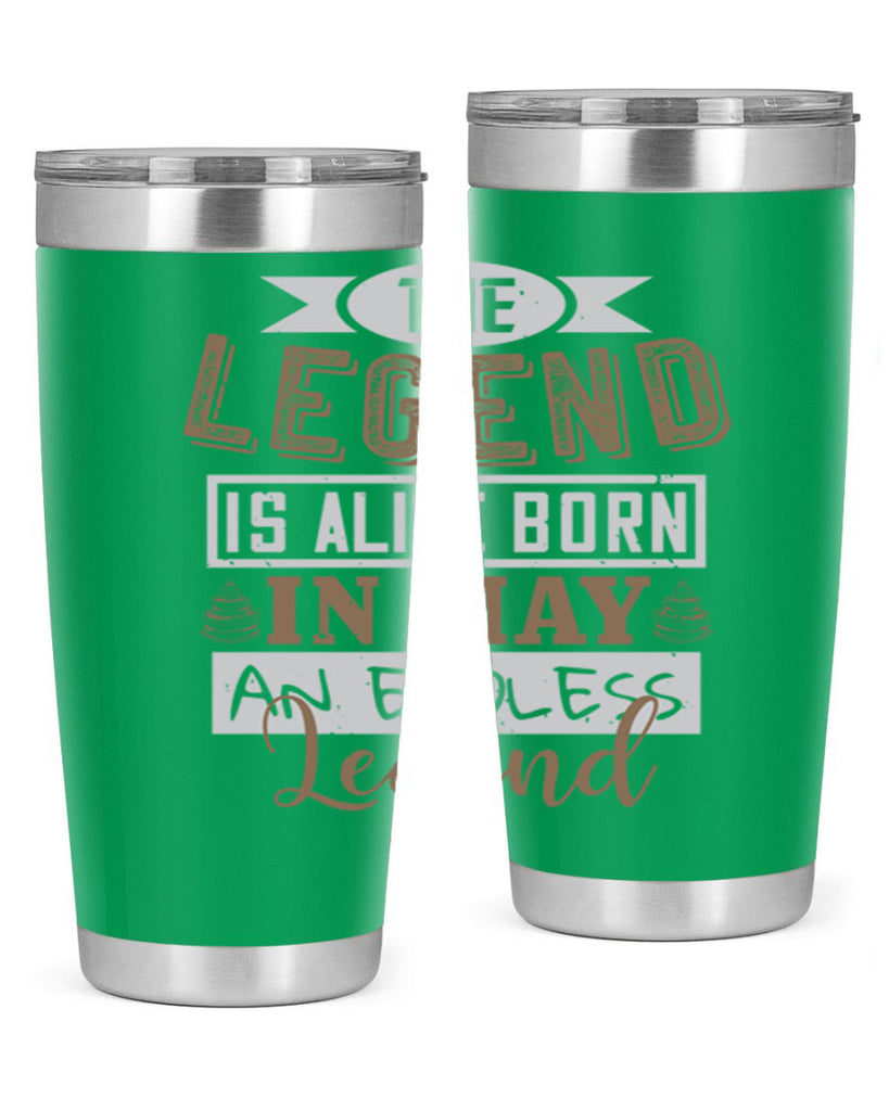 the legend is alive born in may an endless legend Style 28#- birthday- tumbler