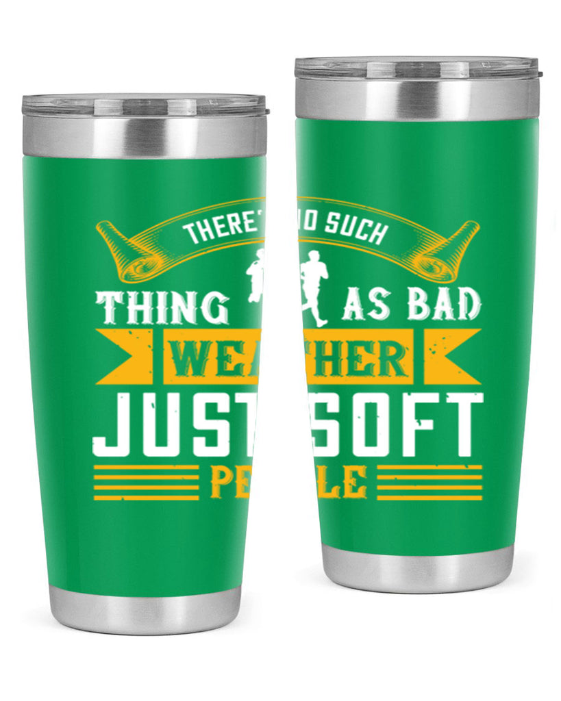 there’s no such thing as bad weather just soft people 8#- running- Tumbler