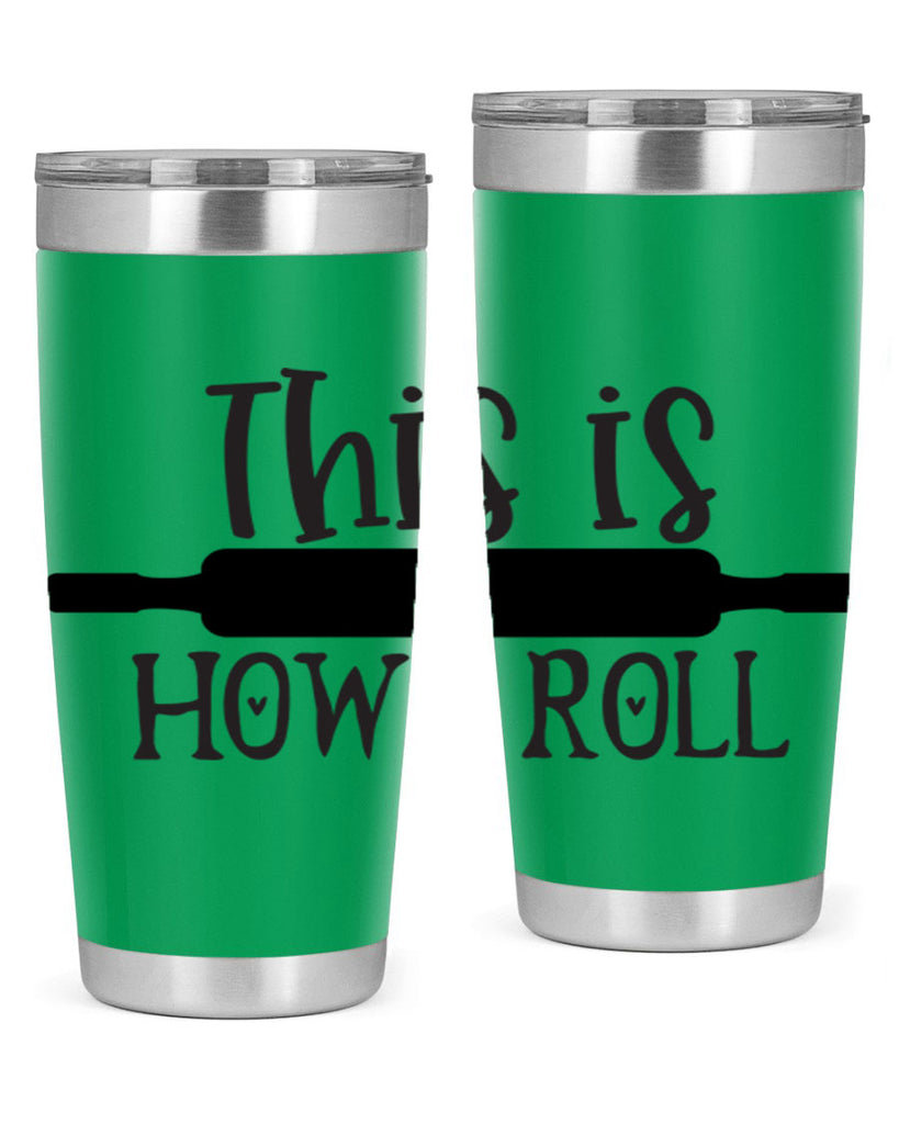 this is how i roll 76#- kitchen- Tumbler